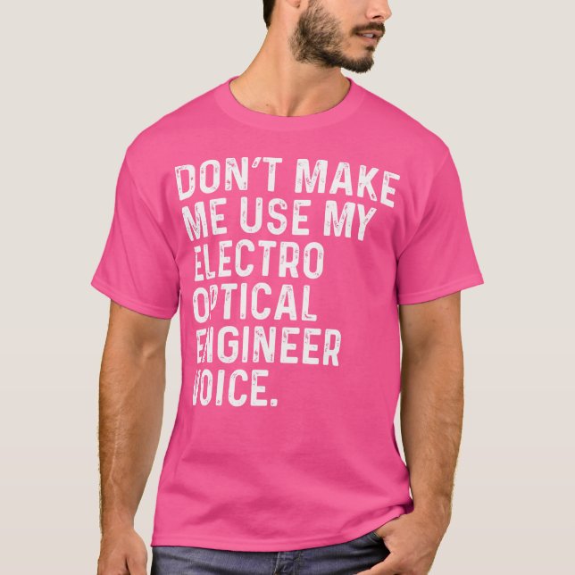 Don'T Make Me Use My Electro Optical Engineer Voic T-Shirt (Front)