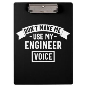 don't make me use my engineer voice clipboard