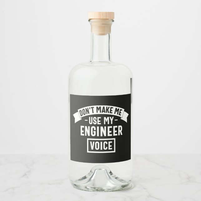 don't make me use my engineer voice liquor bottle label (Front)