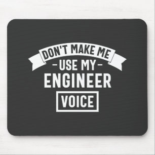 don't make me use my engineer voice mouse mat