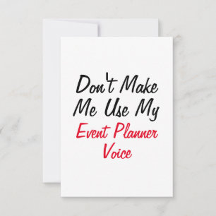 Don't Make Me Use My Event Planner Voice  Card