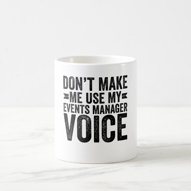 Don't Make Me Use My Events Manager Voice Coffee Mug (Center)