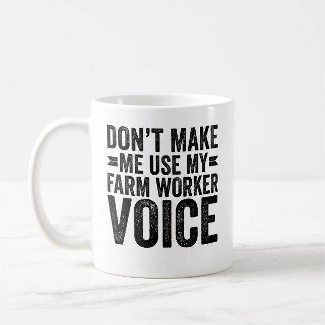 Don't Make Me Use My Farm Worker Voice Coffee Mug (Left)