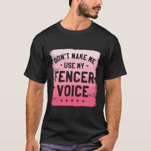 Don'T Make Me Use My Fencer Voice Fence Fencing T-Shirt