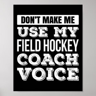 Don't Make Me Use My Field Hockey Coach Voice T Sh Poster