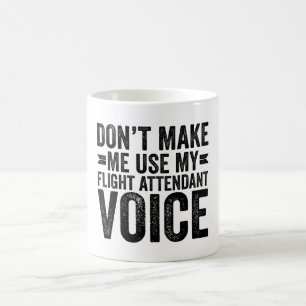 Don't Make Me Use My Flight Attendant Voice Coffee Mug