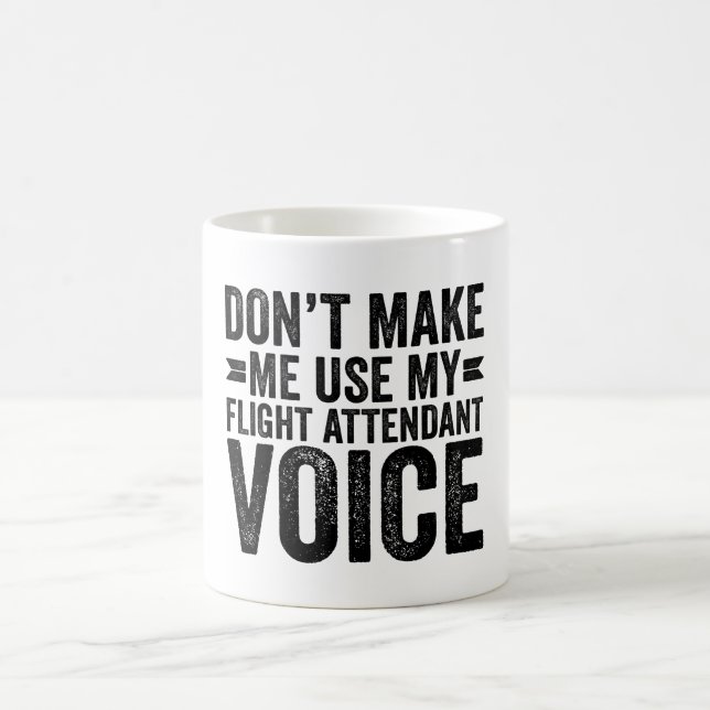Don't Make Me Use My Flight Attendant Voice Coffee Mug (Center)