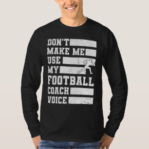 Don't Make Me Use My Football Coach Voice Sports T T-Shirt