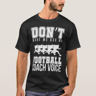 Don't Make Me Use My Football Coach Voice Sports T T-Shirt
