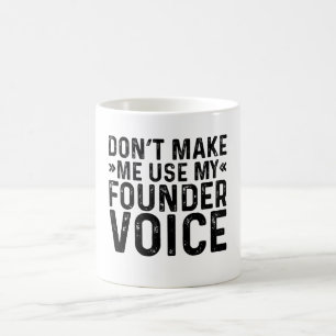 Don't Make Me Use My Founder Voice Coffee Mug