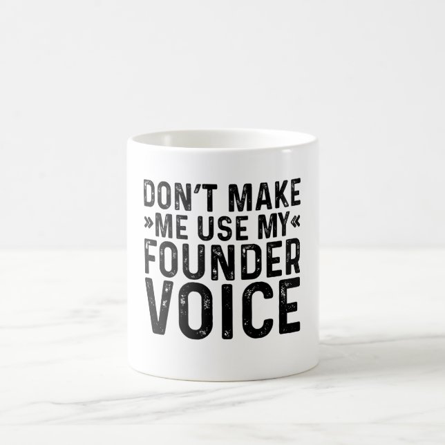 Don't Make Me Use My Founder Voice Coffee Mug (Center)