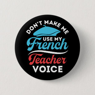 Don't Make Me Use My French Teacher Voice 6 Cm Round Badge