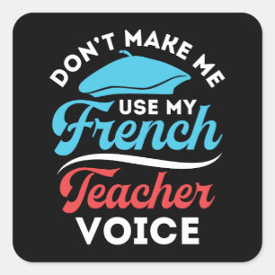 Don't Make Me Use My French Teacher Voice Square Sticker