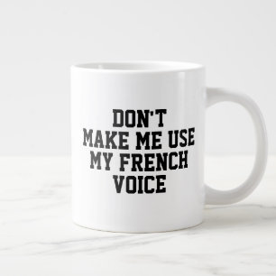 Don't make me use my French voice Funny Large Coffee Mug