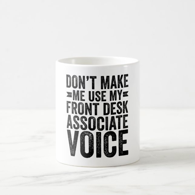 Don't Make Me Use My Front Desk Associate Voice Coffee Mug (Center)