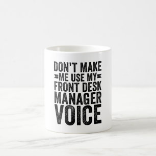 Don't Make Me Use My Front Desk Manager Voice Coffee Mug