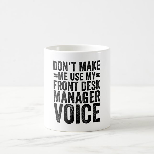 Don't Make Me Use My Front Desk Manager Voice Coffee Mug (Center)