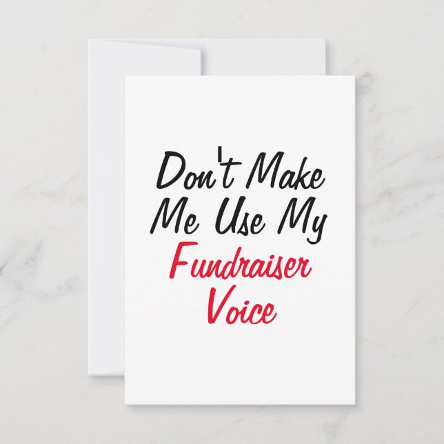 Don't Make Me Use My Fundraiser Voice  Card (Front)