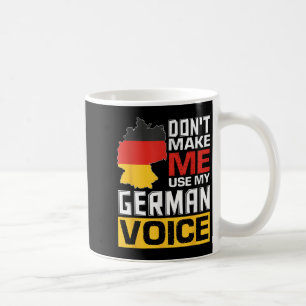 Don't Make Me Use My German Voice Funny Germany De Coffee Mug