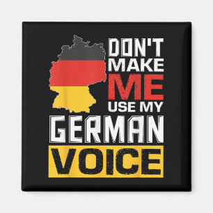 Don't Make Me Use My German Voice Funny Germany De Magnet