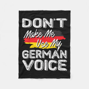 Don't Make Me Use My German Voice Funny Gift Fleece Blanket