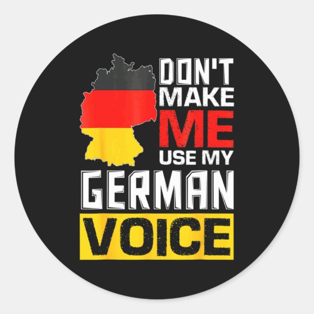 Dont Make Me Use My German Voice Germany Deutsc  Classic Round Sticker (Front)