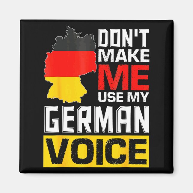 Dont Make Me Use My German Voice Germany Deutsc  Magnet (Front)