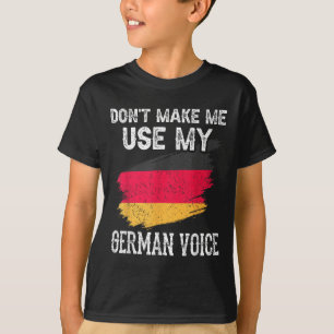 Dont Make Me Use My German Voice Germany Teacher S T-Shirt
