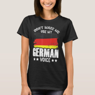 Don't Make Me Use My German Voice Teacher Germany T-Shirt