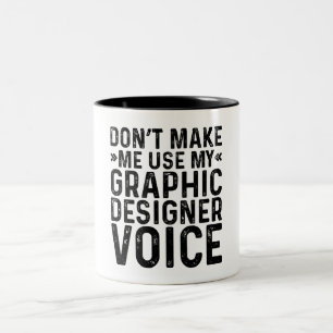 Don't Make Me Use My Graphic Designer Voice Two-Tone Coffee Mug