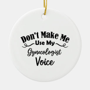 Don't Make Me Use My Gynaecologist Voice Ceramic Tree Decoration