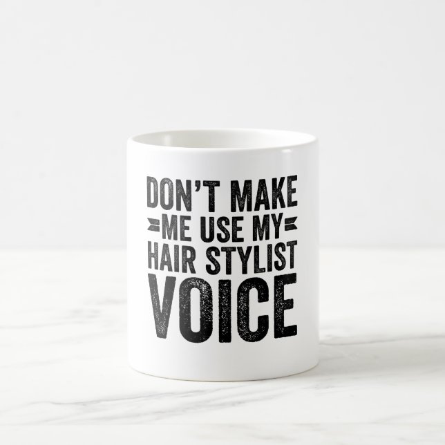 Don't Make Me Use My Hair Stylist Voice Coffee Mug (Center)