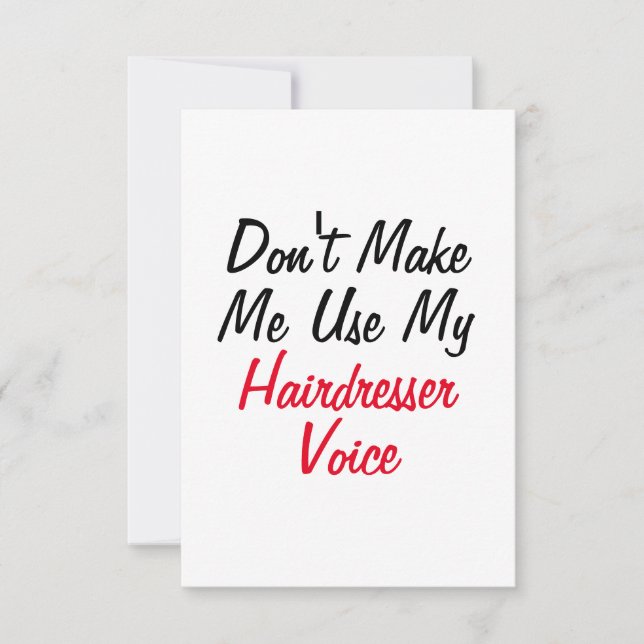 Don't Make Me Use My Hairdresser Voice  Card (Front)