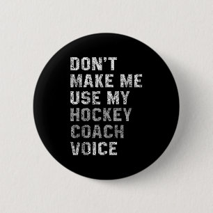 Don't Make Me Use My Hockey Coach Voice Shirt Sarc 6 Cm Round Badge