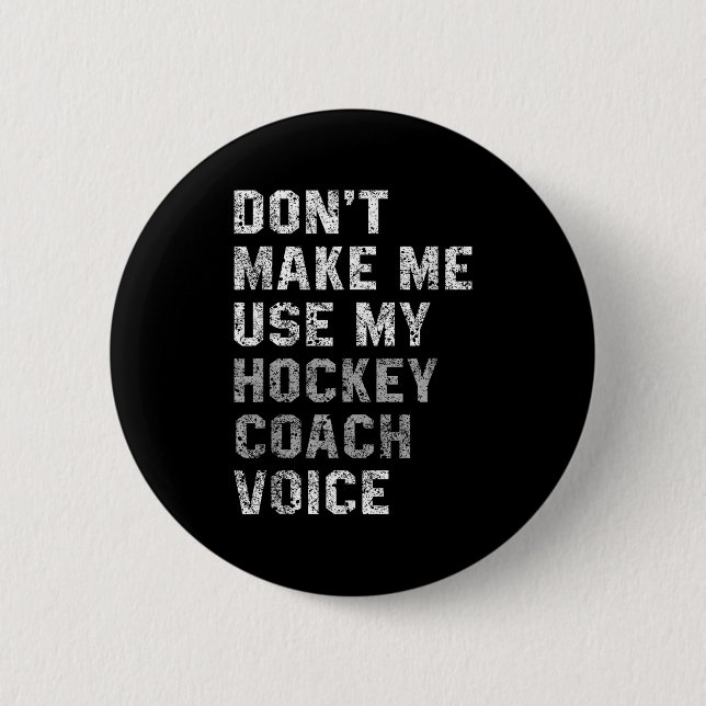 Don't Make Me Use My Hockey Coach Voice Shirt Sarc 6 Cm Round Badge (Front)