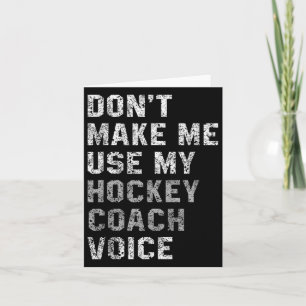 Don't Make Me Use My Hockey Coach Voice Shirt Sarc Card