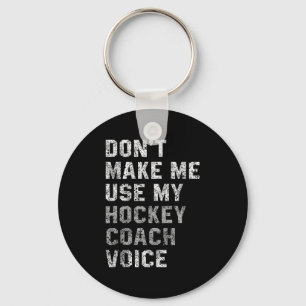 Don't Make Me Use My Hockey Coach Voice Shirt Sarc Key Ring