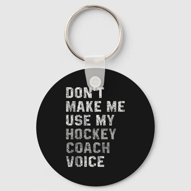 Don't Make Me Use My Hockey Coach Voice Shirt Sarc Key Ring (Front)