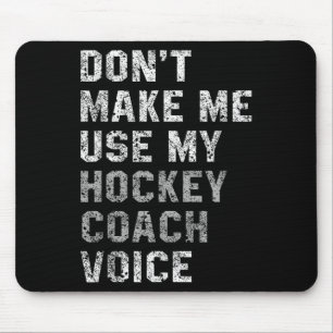 Don't Make Me Use My Hockey Coach Voice Shirt Sarc Mouse Mat