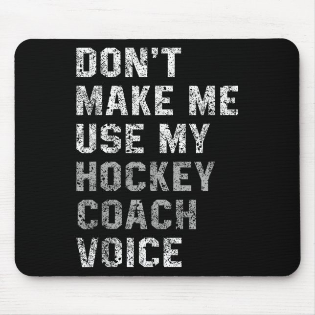 Don't Make Me Use My Hockey Coach Voice Shirt Sarc Mouse Mat (Front)