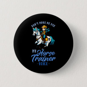 Dont Make Me Use My Horse Trainer Voice I Equestri 6 Cm Round Badge