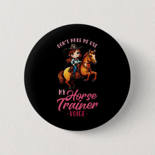 Dont Make Me Use My Horse Trainer Voice I Equestri 6 Cm Round Badge