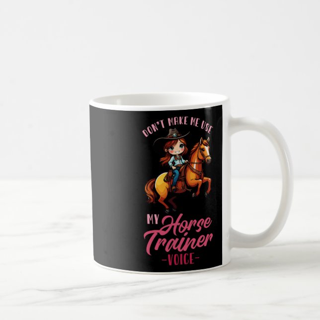 Dont Make Me Use My Horse Trainer Voice I Equestri Coffee Mug (Right)