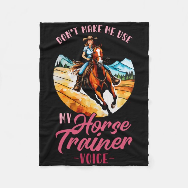 Dont Make Me Use My Horse Trainer Voice I Equestri Fleece Blanket (Front)