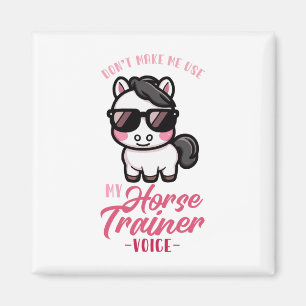 Dont Make Me Use My Horse Trainer Voice I Equestri Magnet