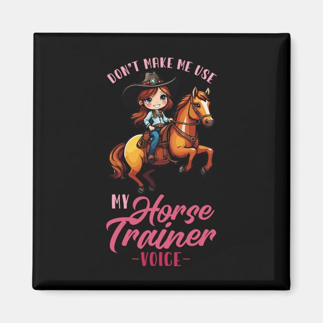 Dont Make Me Use My Horse Trainer Voice I Equestri Magnet (Front)