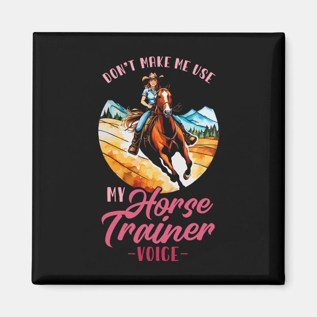 Dont Make Me Use My Horse Trainer Voice I Equestri Magnet (Front)