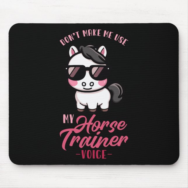 Dont Make Me Use My Horse Trainer Voice I Equestri Mouse Mat (Front)
