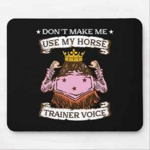 Dont Make Me Use My Horse Trainer Voice I Equestri Mouse Mat