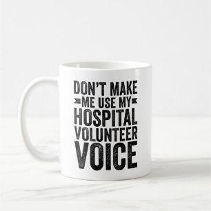 Don't Make Me Use My Hospital Volunteer Voice Coffee Mug
